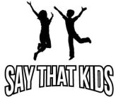 SAY THAT KIDS