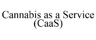 CANNABIS AS A SERVICE (CAAS)