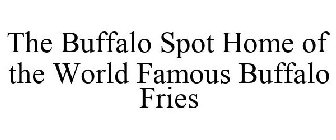 THE BUFFALO SPOT HOME OF THE WORLD FAMOUS BUFFALO FRIES