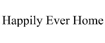 HAPPILY EVER HOME