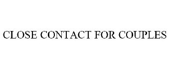 CLOSE CONTACT FOR COUPLES