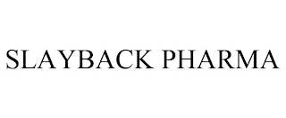 SLAYBACK PHARMA