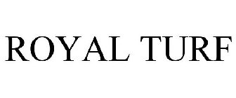 ROYAL TURF