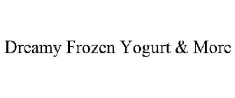 DREAMY FROZEN YOGURT & MORE