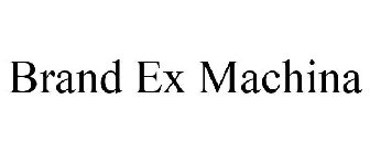 BRAND EX MACHINA