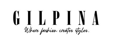 GILPINA WHERE FASHION CREATES STYLES.