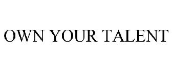 OWN YOUR TALENT