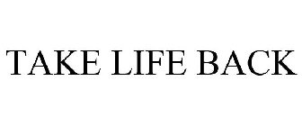 TAKE LIFE BACK