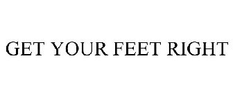 GET YOUR FEET RIGHT