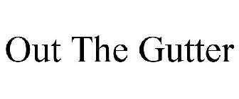 OUT THE GUTTER