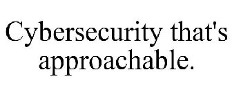 CYBERSECURITY THAT'S APPROACHABLE.