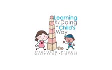 LEARNING BY DOING A CHILD'S WAY INTENTIONAL PROCESS MAXIMIZING POTENTIAL