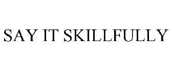SAY IT SKILLFULLY