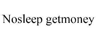 NOSLEEP GETMONEY