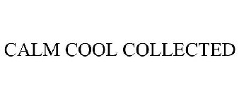 CALM COOL COLLECTED