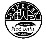HOMBENE DINNERWARE NOT ONLY FOR DINNER