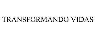 TRANSFORMANDO VIDAS