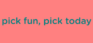 PICK FUN, PICK TODAY
