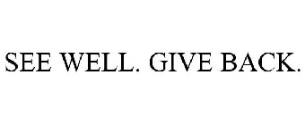 SEE WELL. GIVE BACK.