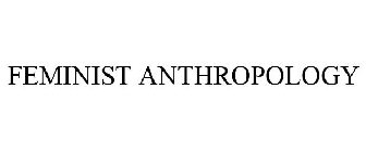 FEMINIST ANTHROPOLOGY