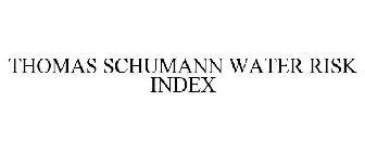 THOMAS SCHUMANN WATER RISK INDEX