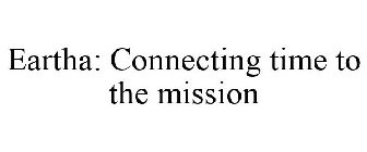 EARTHA: CONNECTING TIME TO THE MISSION