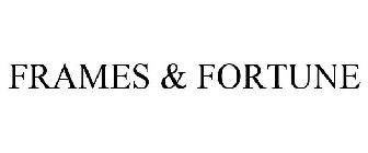 FRAMES & FORTUNE