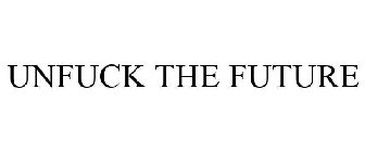UNFUCK THE FUTURE