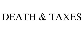 DEATH & TAXES