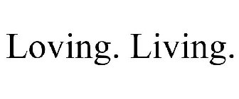 LOVING. LIVING.