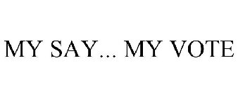 MY SAY... MY VOTE