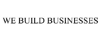 WE BUILD BUSINESSES