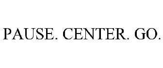 PAUSE. CENTER. GO.