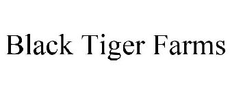 BLACK TIGER FARMS