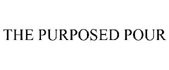 THE PURPOSED POUR