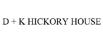 D + K HICKORY HOUSE