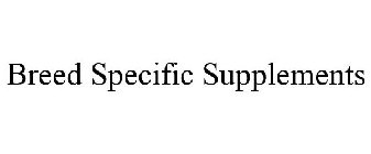 BREED SPECIFIC SUPPLEMENTS