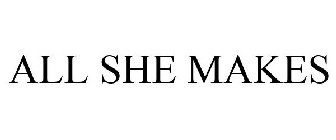 ALL SHE MAKES
