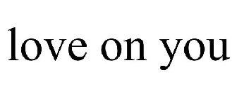 LOVE ON YOU