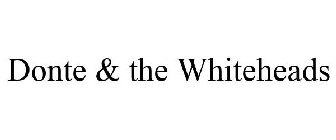 DONTE & THE WHITEHEADS