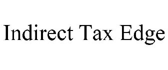 INDIRECT TAX EDGE