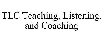 TLC TEACHING, LISTENING, AND COACHING