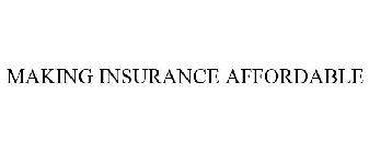 MAKING INSURANCE AFFORDABLE