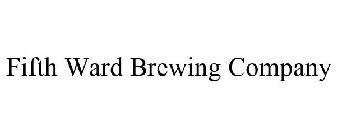 FIFTH WARD BREWING COMPANY