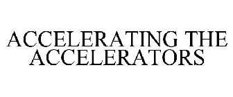 ACCELERATING THE ACCELERATORS