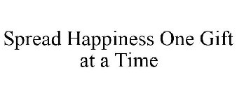 SPREAD HAPPINESS ONE GIFT AT A TIME