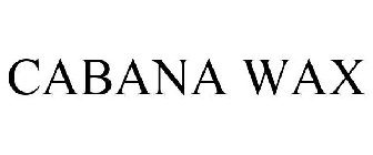 CABANA WAX