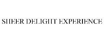 SHEER DELIGHT EXPERIENCE