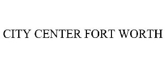 CITY CENTER FORT WORTH