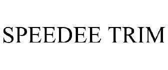 SPEEDEE TRIM